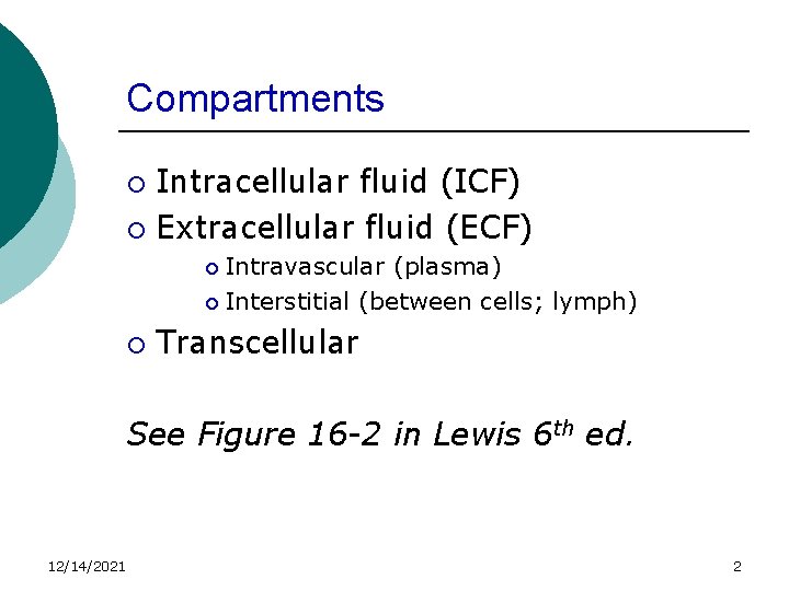 Compartments Intracellular fluid (ICF) ¡ Extracellular fluid (ECF) ¡ Intravascular (plasma) ¡ Interstitial (between