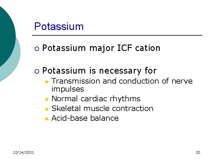 Potassium ¡ Potassium major ICF cation ¡ Potassium is necessary for l l 12/14/2021