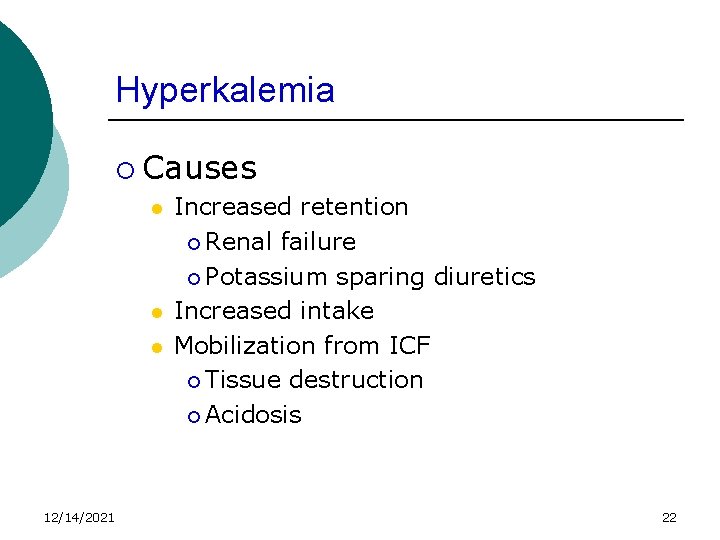 Hyperkalemia ¡ Causes l l l 12/14/2021 Increased retention ¡ Renal failure ¡ Potassium
