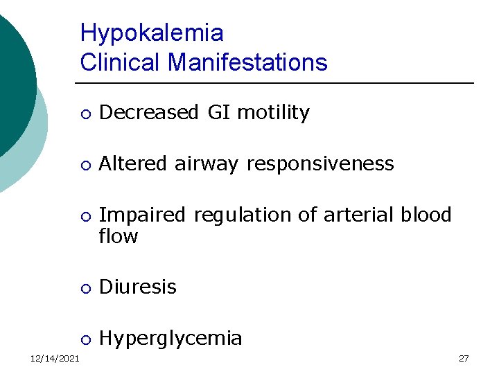 Hypokalemia Clinical Manifestations ¡ Decreased GI motility ¡ Altered airway responsiveness ¡ 12/14/2021 Impaired