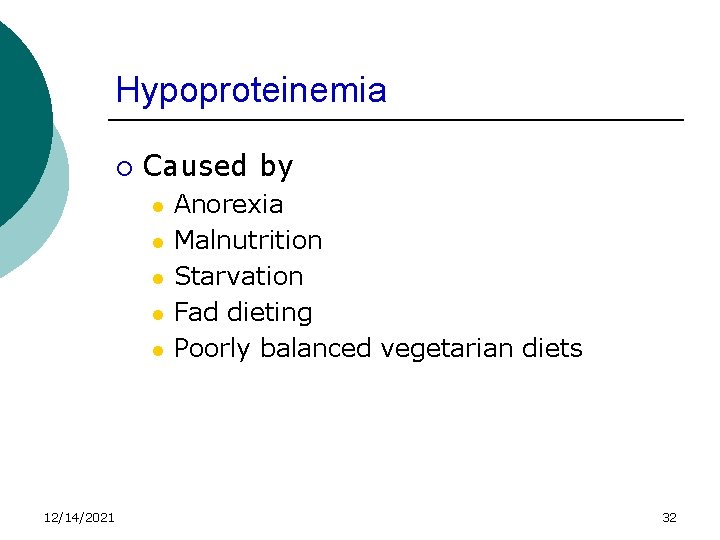 Hypoproteinemia ¡ Caused by l l l 12/14/2021 Anorexia Malnutrition Starvation Fad dieting Poorly