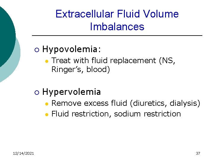 Extracellular Fluid Volume Imbalances ¡ Hypovolemia: l ¡ Hypervolemia l l 12/14/2021 Treat with