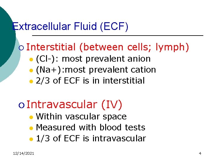 Extracellular Fluid (ECF) ¡ Interstitial (between cells; lymph) (Cl-): most prevalent anion l (Na+):