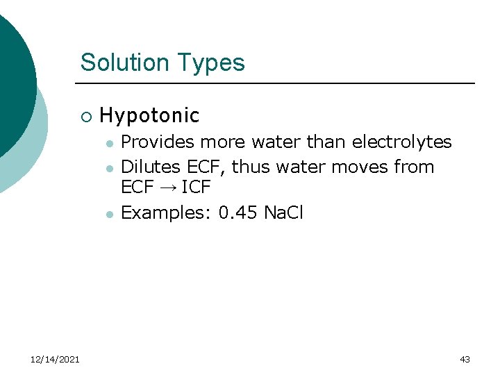 Solution Types ¡ Hypotonic l l l 12/14/2021 Provides more water than electrolytes Dilutes