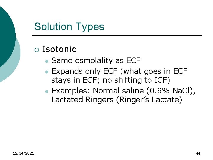 Solution Types ¡ Isotonic l l l 12/14/2021 Same osmolality as ECF Expands only