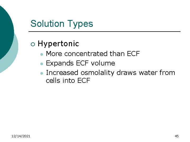 Solution Types ¡ Hypertonic l l l 12/14/2021 More concentrated than ECF Expands ECF