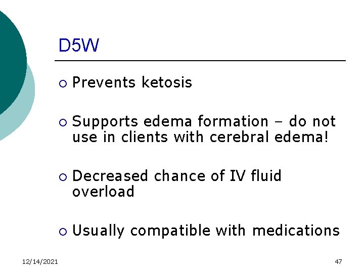 D 5 W ¡ ¡ 12/14/2021 Prevents ketosis Supports edema formation – do not