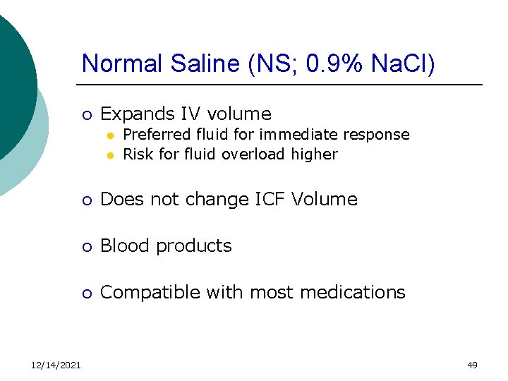 Normal Saline (NS; 0. 9% Na. Cl) ¡ Expands IV volume l l 12/14/2021