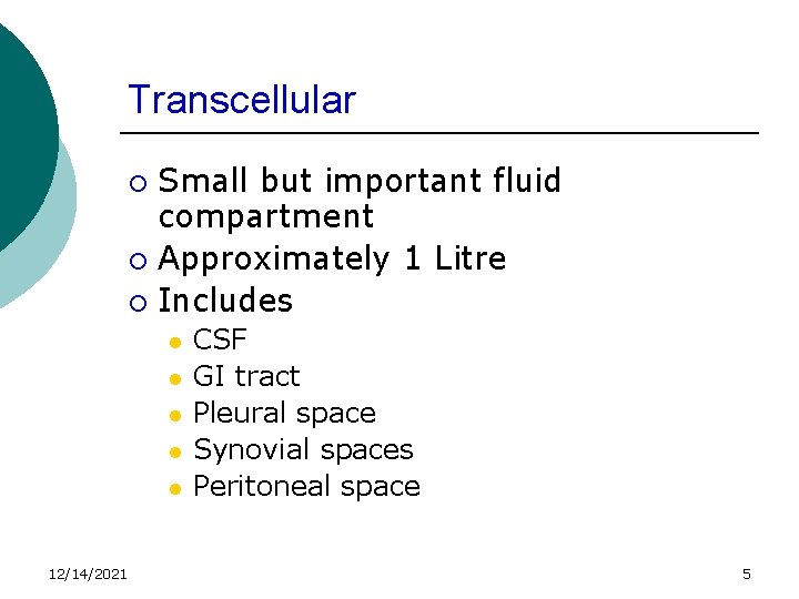 Transcellular Small but important fluid compartment ¡ Approximately 1 Litre ¡ Includes ¡ l