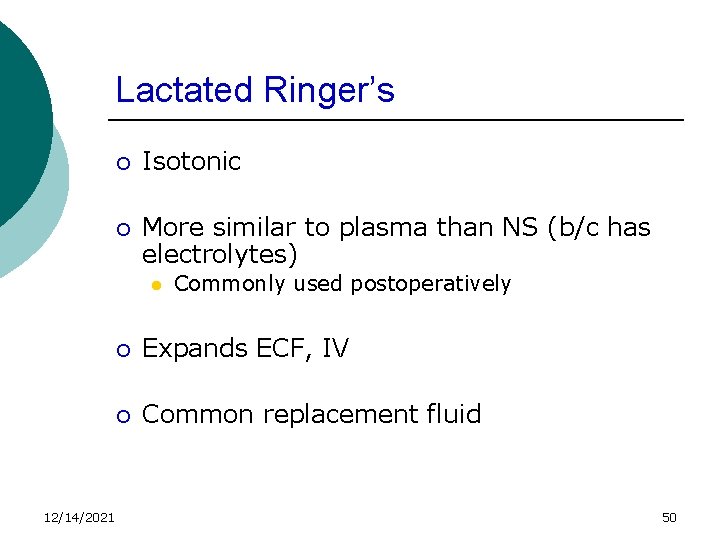 Lactated Ringer’s ¡ Isotonic ¡ More similar to plasma than NS (b/c has electrolytes)