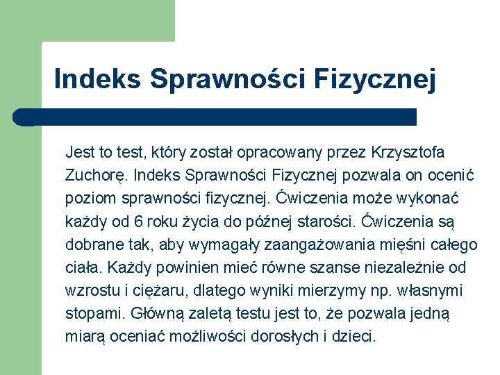 Indeks Sprawności Fizycznej Jest to test, który został opracowany przez Krzysztofa Zuchorę. Indeks Sprawności