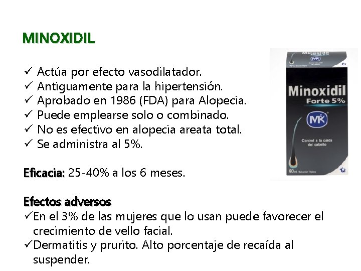 MINOXIDIL ü ü ü Actúa por efecto vasodilatador. Antiguamente para la hipertensión. Aprobado en