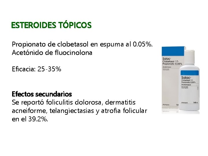 ESTEROIDES TÓPICOS Propionato de clobetasol en espuma al 0. 05%. Acetónido de fluocinolona Eficacia: