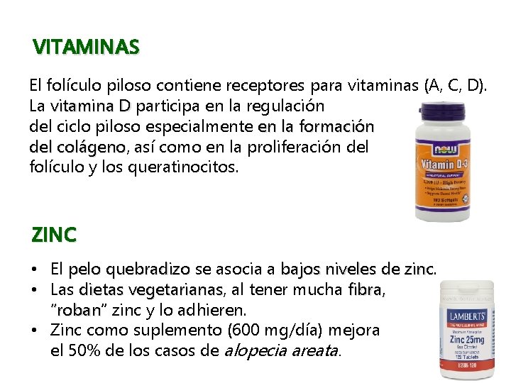 VITAMINAS El folículo piloso contiene receptores para vitaminas (A, C, D). La vitamina D