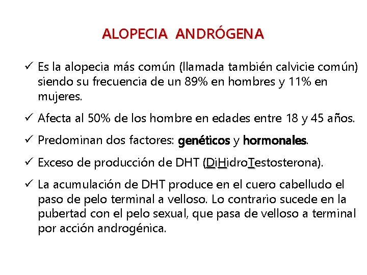 ALOPECIA ANDRÓGENA ü Es la alopecia más común (llamada también calvicie común) siendo su