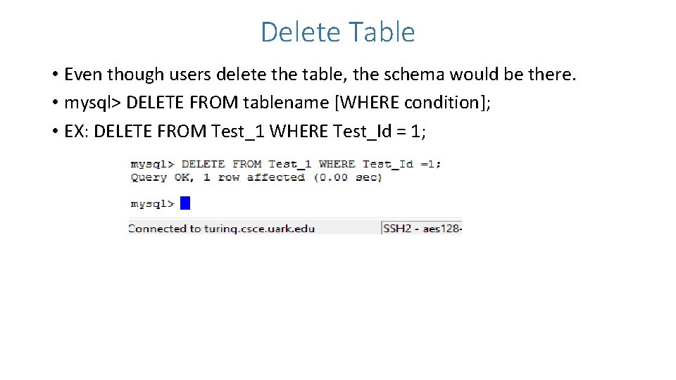 Delete Table • Even though users delete the table, the schema would be there.