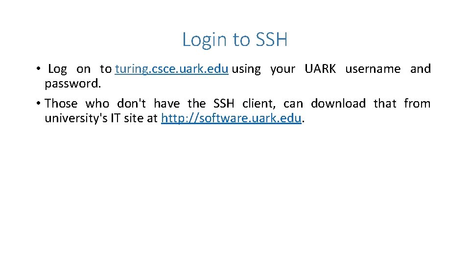 Login to SSH • Log on to turing. csce. uark. edu using your UARK
