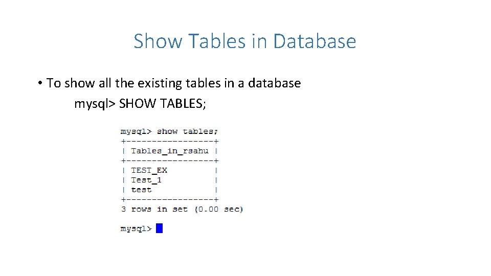 Show Tables in Database • To show all the existing tables in a database