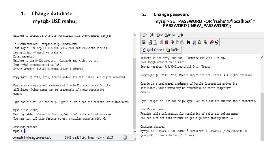 1. Change database mysql> USE rsahu; 2. Change password mysql> SET PASSWORD FOR ‘rsahu’@’localhost’
