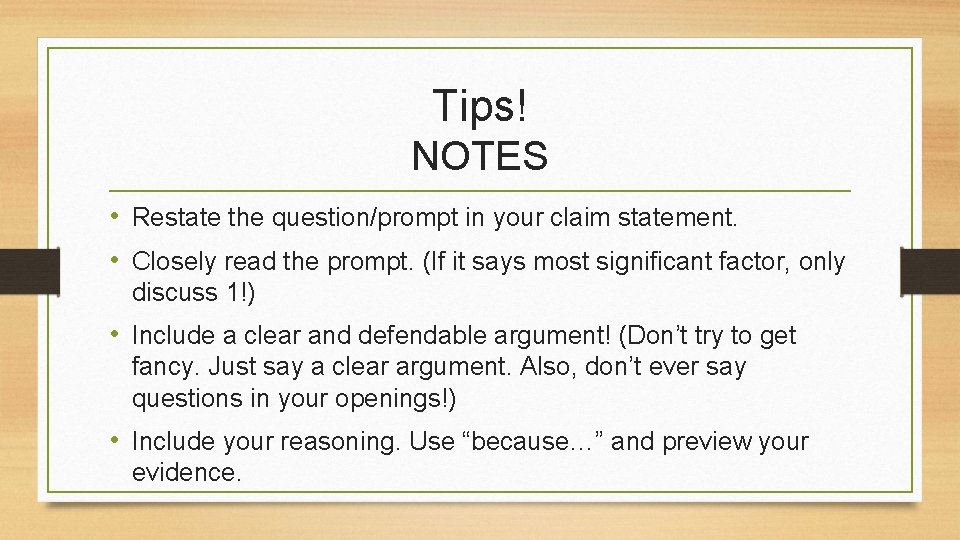 Tips! NOTES • Restate the question/prompt in your claim statement. • Closely read the Tips! NOTES • Restate the question/prompt in your claim statement. • Closely read the