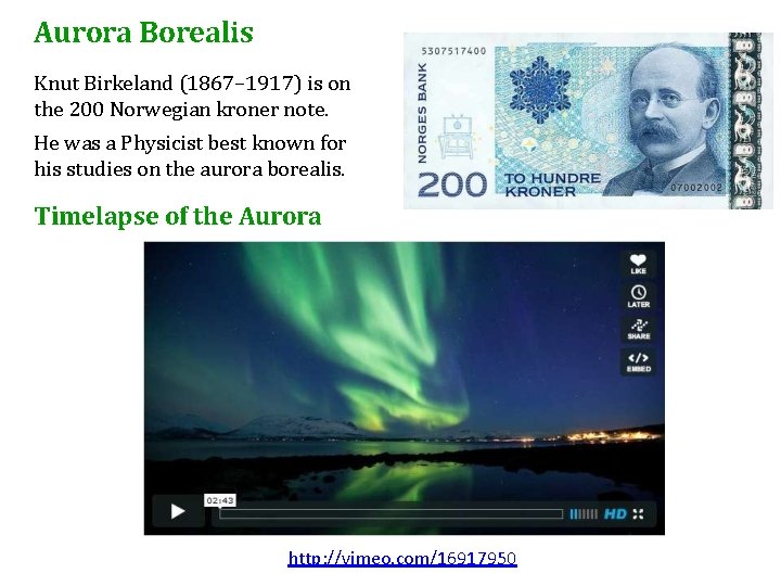 Aurora Borealis Knut Birkeland (1867– 1917) is on the 200 Norwegian kroner note. He