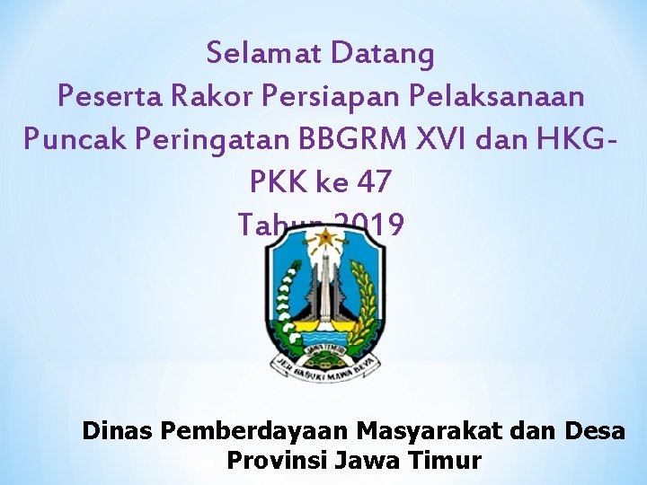 Selamat Datang Peserta Rakor Persiapan Pelaksanaan Puncak Peringatan BBGRM XVI dan HKGPKK ke 47