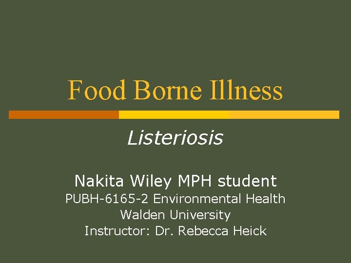 Food Borne Illness Listeriosis Nakita Wiley MPH student PUBH-6165 -2 Environmental Health Walden University