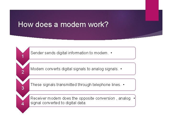 How does a modem work? 1 2 3 4 Sender sends digital information to