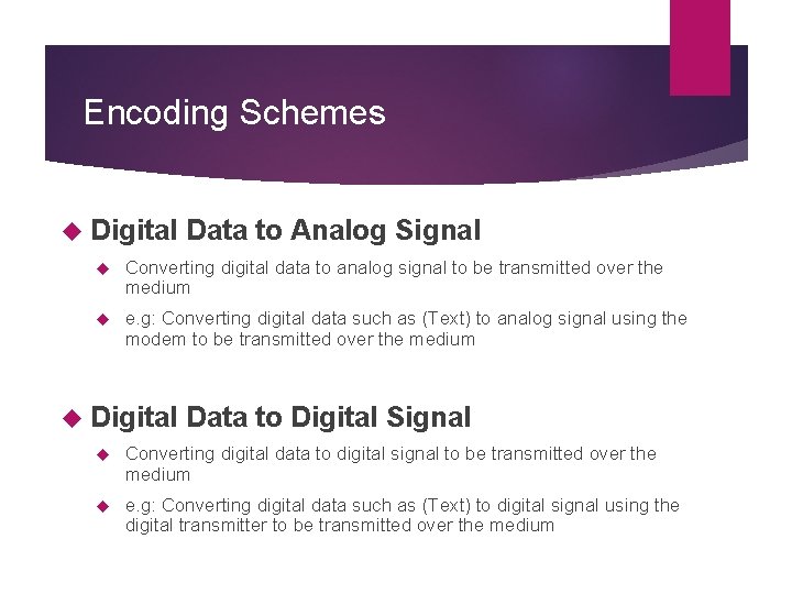 Encoding Schemes Digital Data to Analog Signal Converting digital data to analog signal to