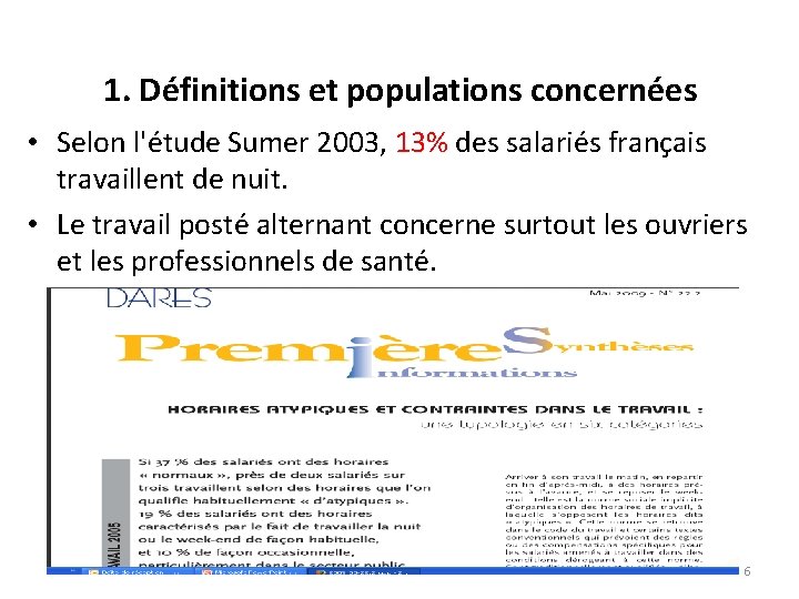 1. Définitions et populations concernées • Selon l'étude Sumer 2003, 13% des salariés français