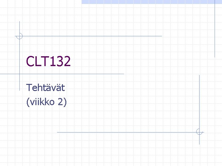 CLT 132 Tehtävät (viikko 2) 