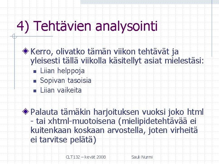 4) Tehtävien analysointi Kerro, olivatko tämän viikon tehtävät ja yleisesti tällä viikolla käsitellyt asiat