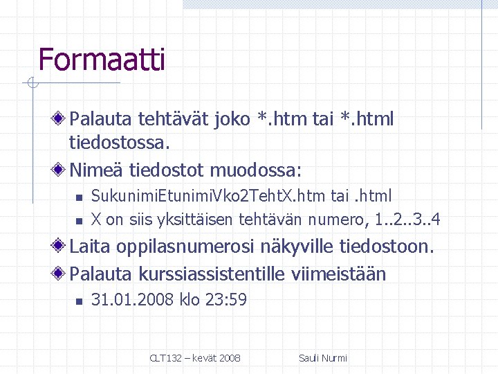 Formaatti Palauta tehtävät joko *. htm tai *. html tiedostossa. Nimeä tiedostot muodossa: n