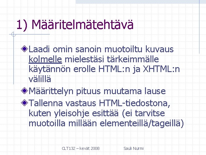 1) Määritelmätehtävä Laadi omin sanoin muotoiltu kuvaus kolmelle mielestäsi tärkeimmälle käytännön erolle HTML: n