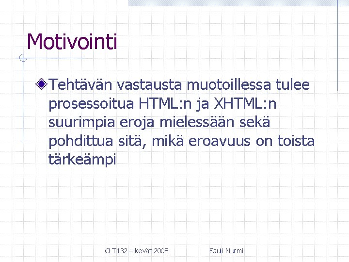 Motivointi Tehtävän vastausta muotoillessa tulee prosessoitua HTML: n ja XHTML: n suurimpia eroja mielessään