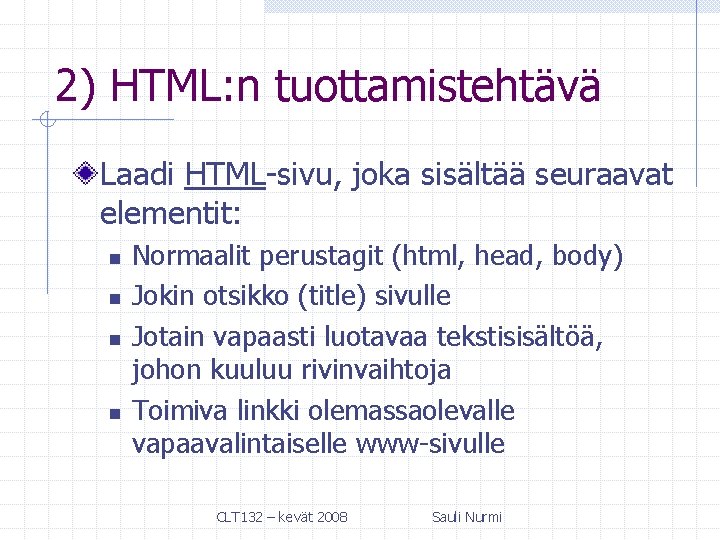 2) HTML: n tuottamistehtävä Laadi HTML-sivu, joka sisältää seuraavat elementit: n n Normaalit perustagit