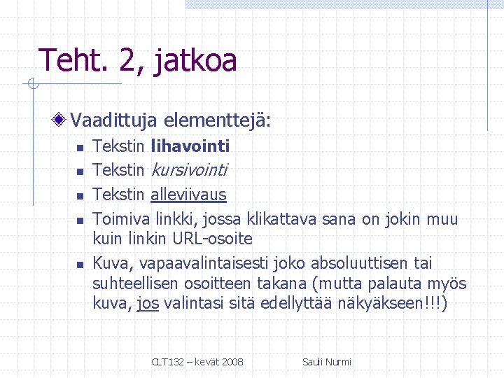 Teht. 2, jatkoa Vaadittuja elementtejä: n n n Tekstin lihavointi Tekstin kursivointi Tekstin alleviivaus