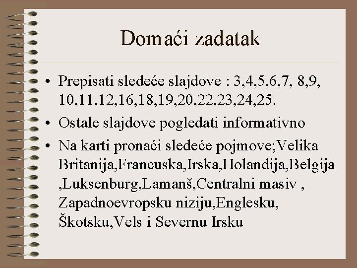 Domaći zadatak • Prepisati sledeće slajdove : 3, 4, 5, 6, 7, 8, 9,