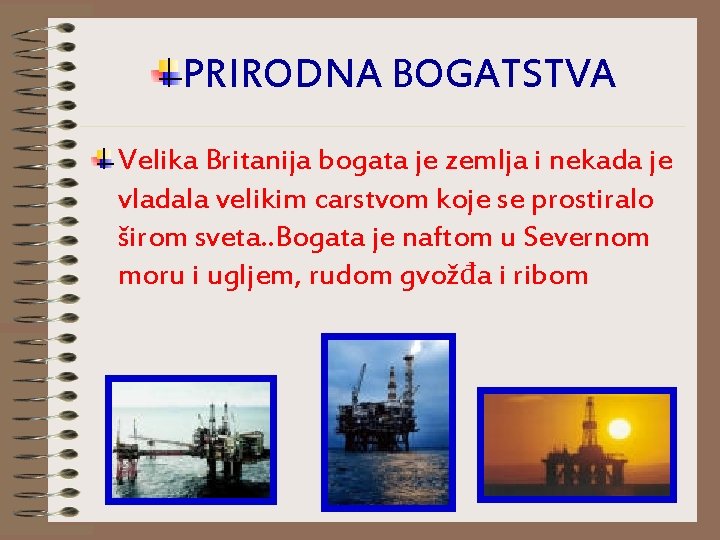 PRIRODNA BOGATSTVA Velika Britanija bogata je zemlja i nekada je vladala velikim carstvom koje