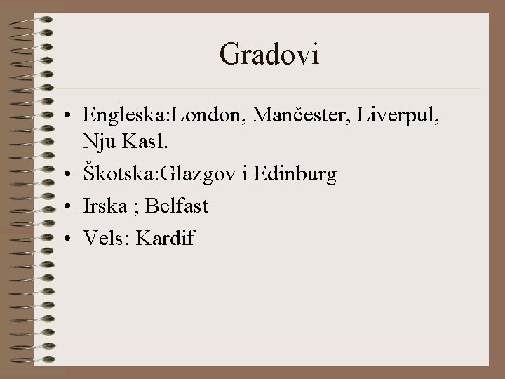 Gradovi • Engleska: London, Mančester, Liverpul, Nju Kasl. • Škotska: Glazgov i Edinburg •