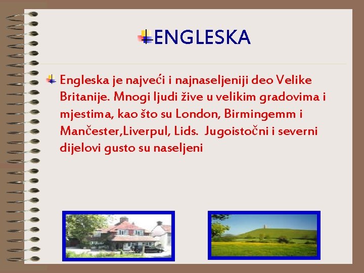 ENGLESKA Engleska je najveći i najnaseljeniji deo Velike Britanije. Mnogi ljudi žive u velikim