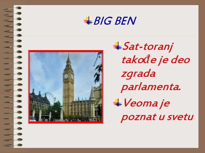 BIG BEN Sat-toranj takođe je deo zgrada parlamenta. Veoma je poznat u svetu 