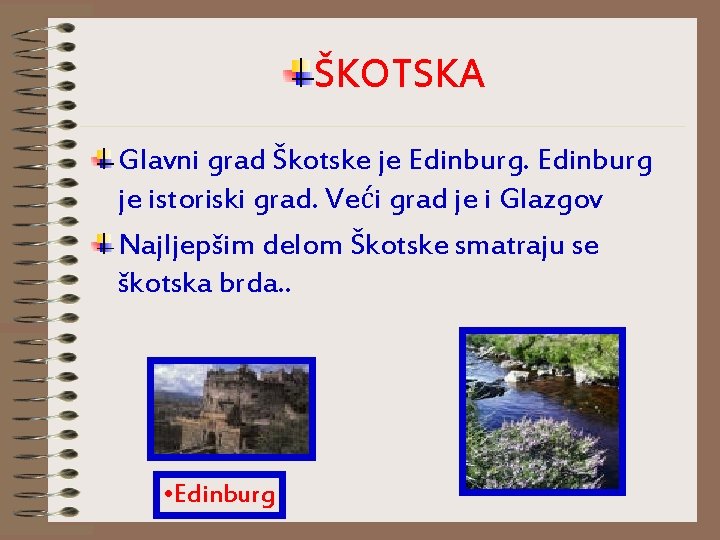 ŠKOTSKA Glavni grad Škotske je Edinburg je istoriski grad. Veći grad je i Glazgov