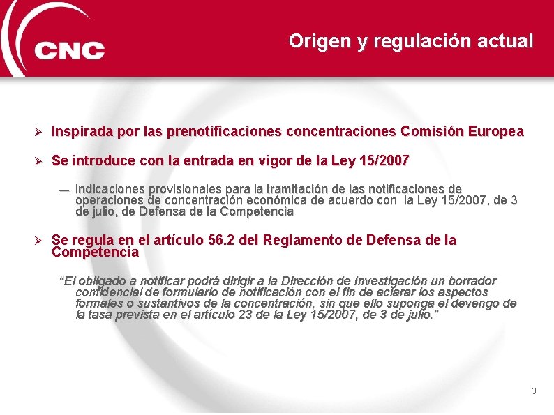 Origen y regulación actual Inspirada por las prenotificaciones concentraciones Comisión Europea Se introduce con