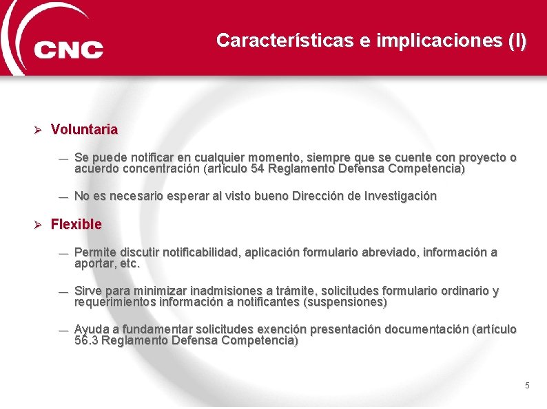 Características e implicaciones (I) Voluntaria — Se puede notificar en cualquier momento, siempre que