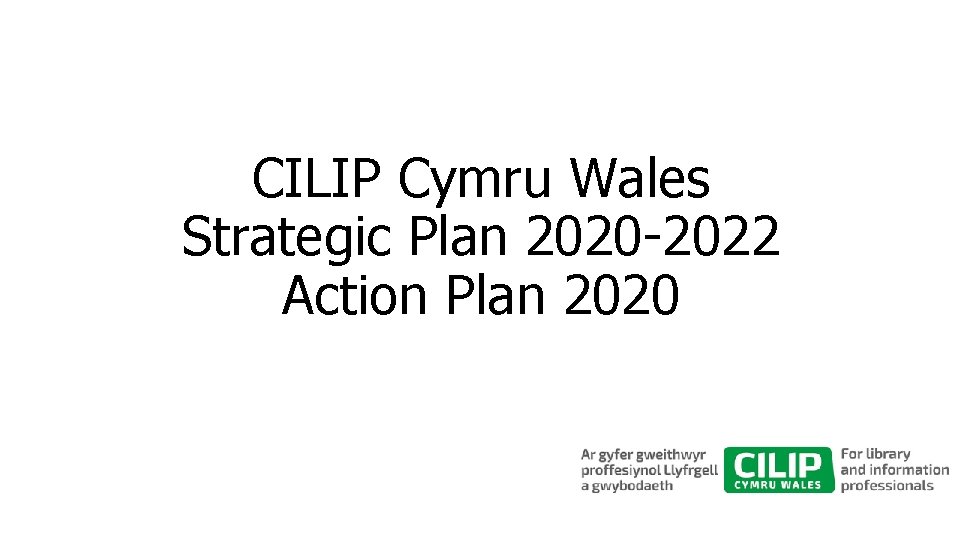 CILIP Cymru Wales Strategic Plan 2020 -2022 Action Plan 2020 