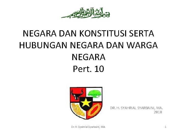 NEGARA DAN KONSTITUSI SERTA HUBUNGAN NEGARA DAN WARGA NEGARA Pert. 10 DR. H. SYAHRIAL