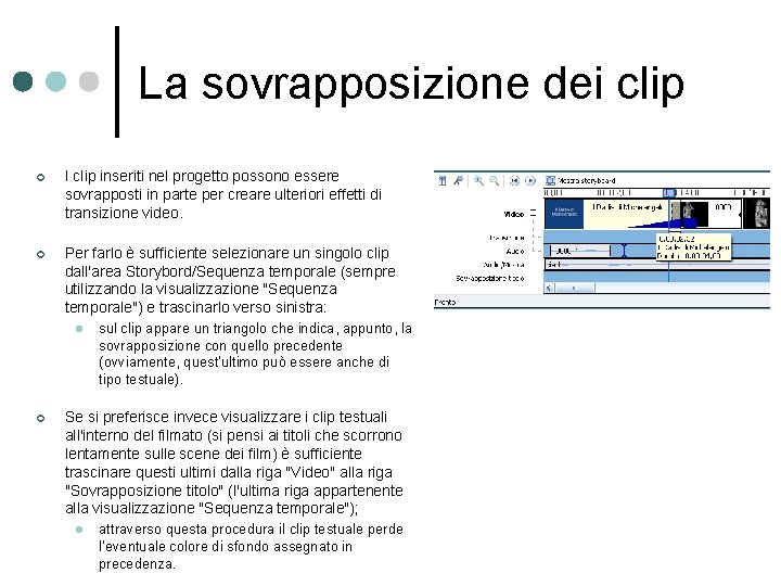 La sovrapposizione dei clip ¢ I clip inseriti nel progetto possono essere sovrapposti in