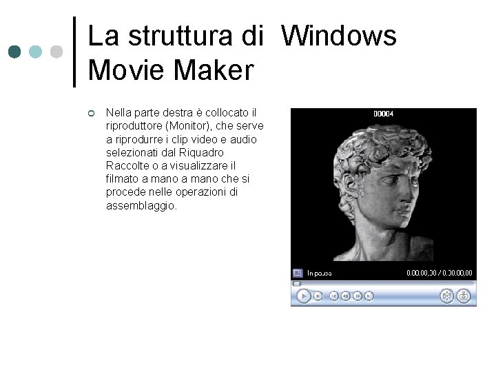 La struttura di Windows Movie Maker ¢ Nella parte destra è collocato il riproduttore