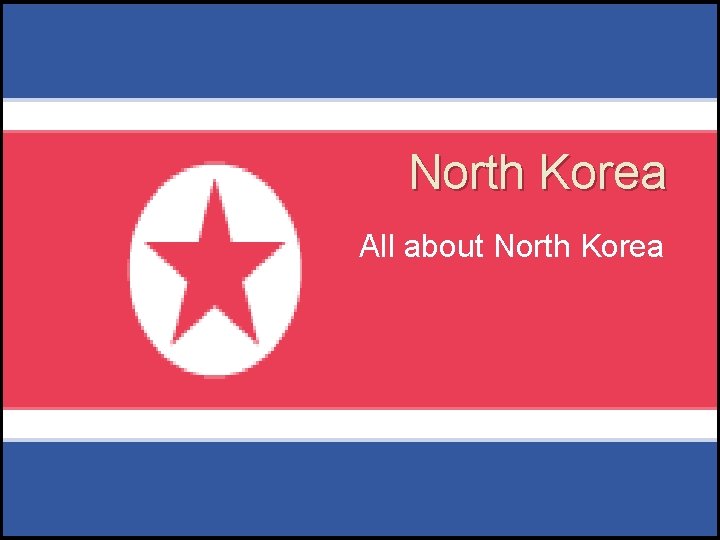 North Korea All about North Korea 